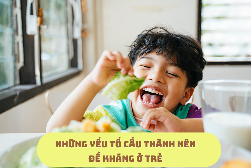 NHỮNG YẾU TỐ CẤU THÀNH NÊN SỨC ĐỀ KHÁNG CỦA TRẺ