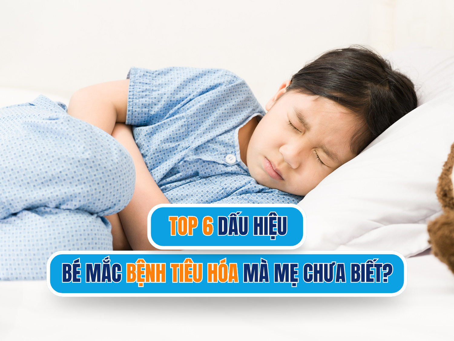 top 6 dấu hiệu bé mắc bệnh tiêu hoá mà mẹ chưa biết