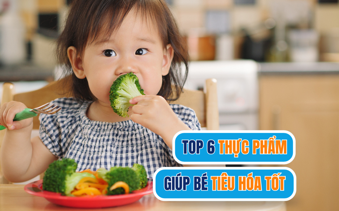 TOP 6 THỰC PHẨM GIÚP BÉ TIÊU HOÁ TỐT