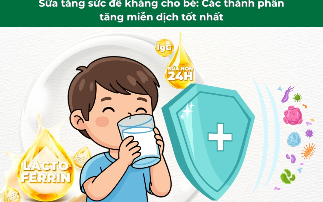 Sữa tăng sức đề kháng, miễn dịch cho bé: Nên chọn thành phần nào tốt?