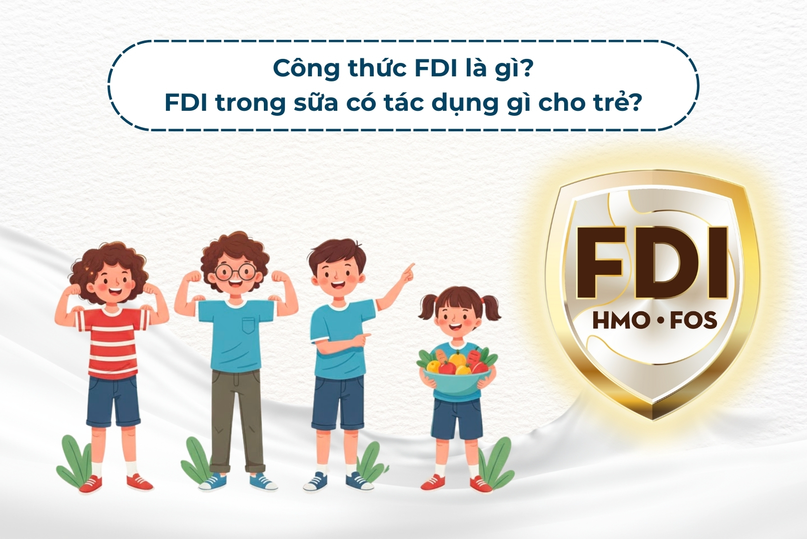 Công thức FDI là gì? FDI trong sữa có tác dụng gì cho trẻ?